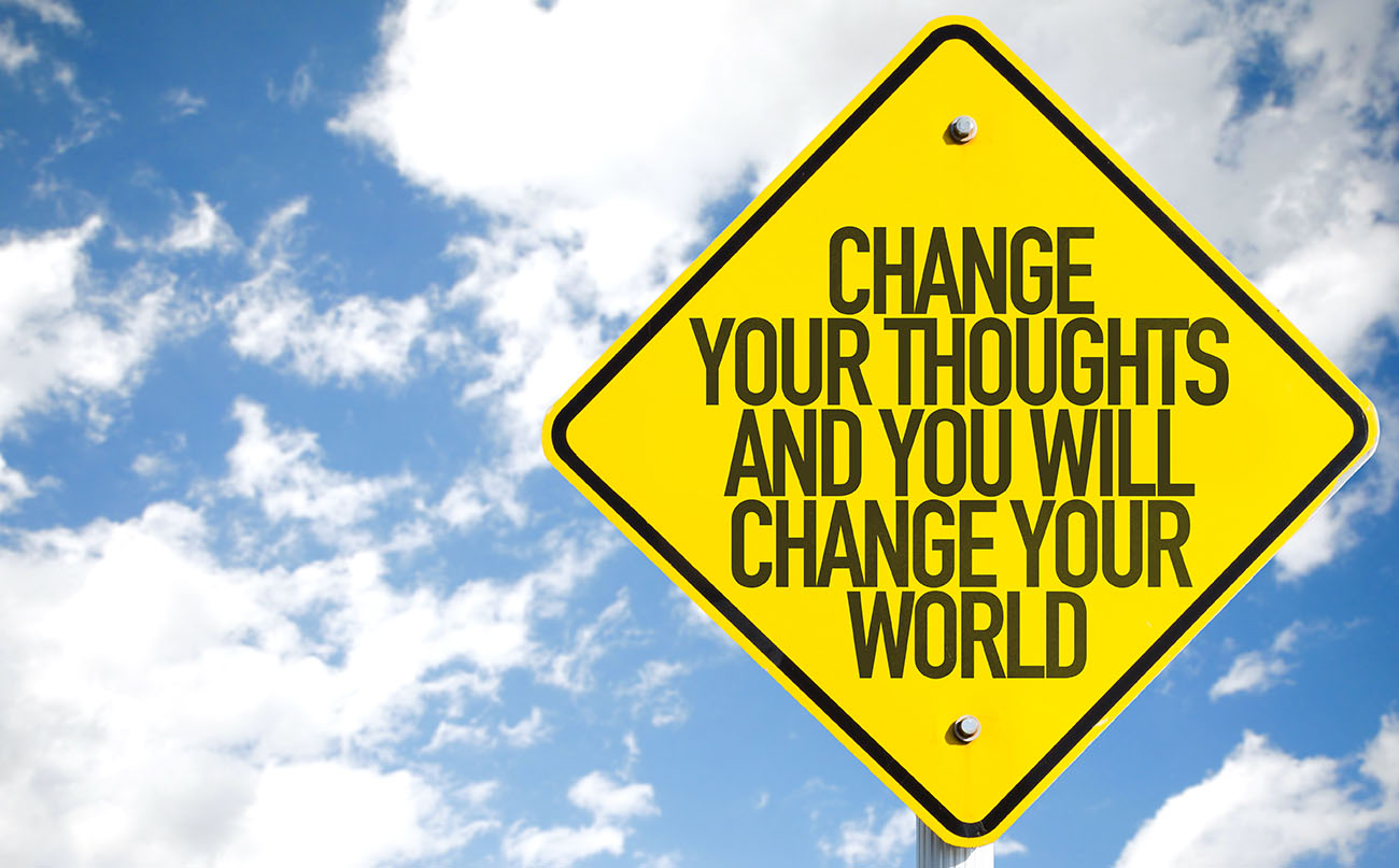 Change Your Thoughts And You Will Change Your World